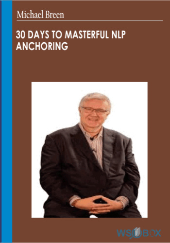 30 Days To Masterful NLP Anchoring – Michael Breen