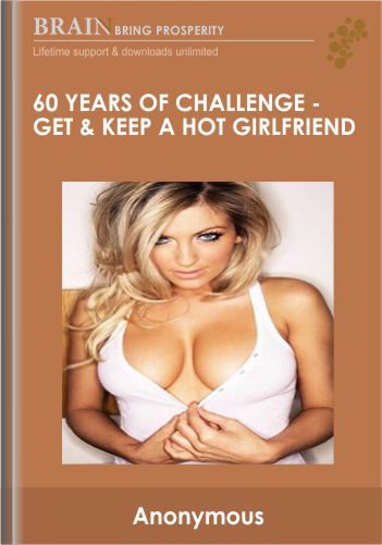60 Years Of Challenge – Get & Keep A HOT Girlfriend