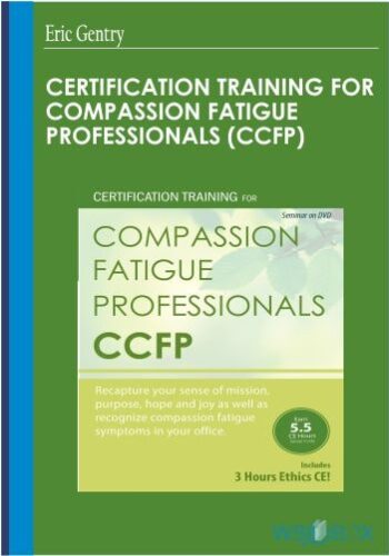 Certification Training For Compassion Fatigue Professionals (CCFP) – Eric Gentry