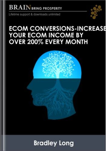 Increase Your eCom Income by Over 200% Every Month - eCom Conversions - Bradley Long
