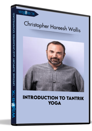 Introduction To Tantrik Yoga – Christopher Hareesh Wallis