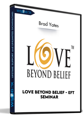 Love Beyond Belief – EFT Seminar – Brad Yates