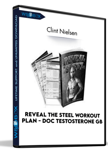 Reveal The Steel Workout Plan – Doc Testosterone GB – Clint Nielsen
