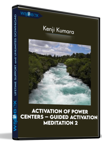 Activation Of Power Centers – Guided Activation Meditation 2 – Kenji Kumara