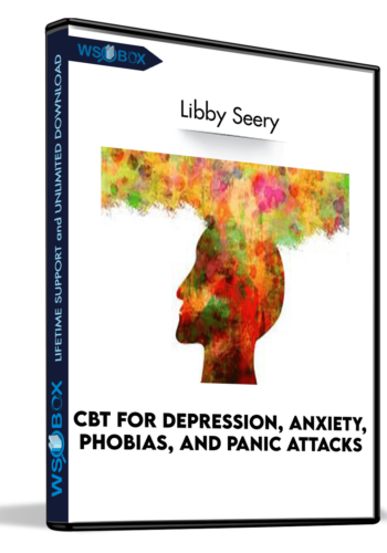 CBT For Depression, Anxiety, Phobias, And Panic Attacks – Libby Seery