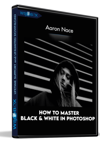 How To Master Black & White In Photoshop – Aaron Nace
