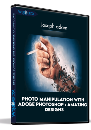 Photo Manipulation With Adobe Photoshop : Amazing Designs – Joseph Adam