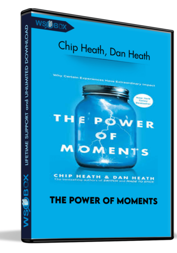 The Power Of Moments: Why Certain Experiences Have Extraordinary Impact-Simon & Schuster (2017) – Chip Heath, Dan Heath