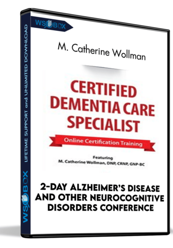 2-Day Alzheimer’s Disease And Other Neurocognitive Disorders Conference: Update On Risks, Treatment And Evidence-Based Management Of Complex Issues- M. Catherine Wollman