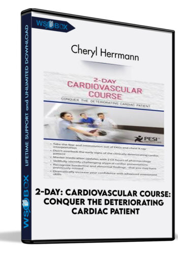 2-Day: Cardiovascular Course: Conquer The Deteriorating Cardiac Patient – Cheryl Herrmann