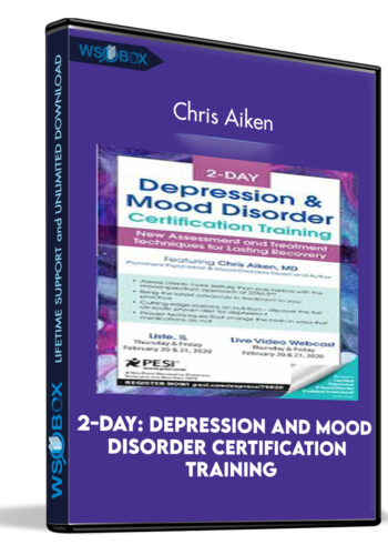 2-Day: Depression And Mood Disorder Certification Training: New Assessment And Treatment Techniques For Lasting Recovery – Chris Aiken