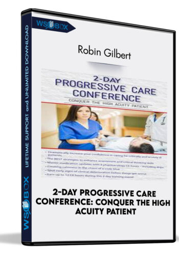 2-Day Progressive Care Conference: Conquer The High Acuity Patient – Robin Gilbert