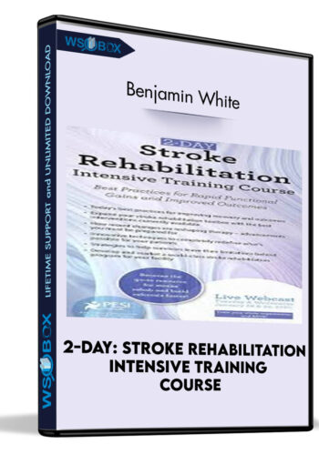 2-Day: Stroke Rehabilitation Intensive Training Course: Best Practices For Rapid Functional Gains And Improved Outcomes – Benjamin White