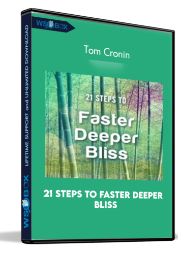 21 Steps To Faster Deeper Bliss – Tom Cronin