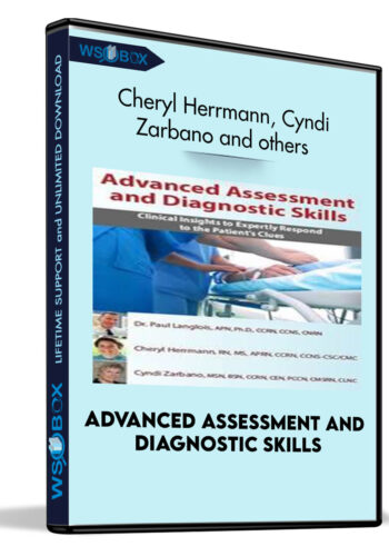 Advanced Assessment And Diagnostic Skills: Clinical Insights To Expertly Respond To The Patient’s Clues – Cheryl Herrmann, Cyndi Zarbano And Dr. Paul Langlois