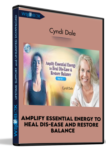 Amplify Essential Energy to Heal Dis-Ease and Restore Balance - Cyndi Dale