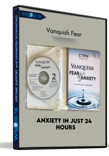 Anxiety In Just 24 Hours – Vanquish Fear