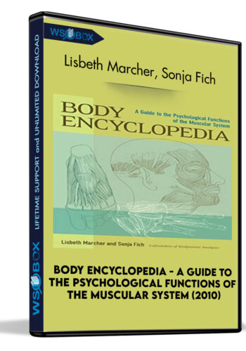 Body Encyclopedia – A Guide To The Psychological Functions Of The Muscular System (2010) – Lisbeth Marcher, Sonja Fich