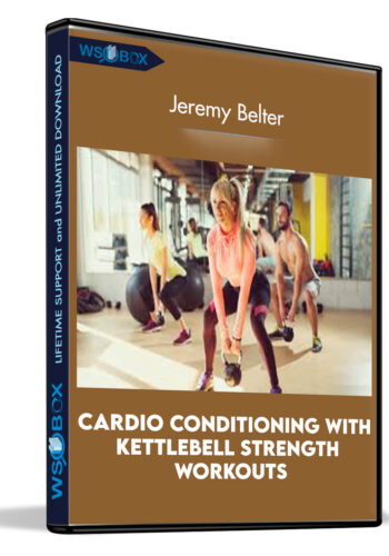 Cardio Conditioning With Kettlebell Strength Workouts – Jeremy Belter