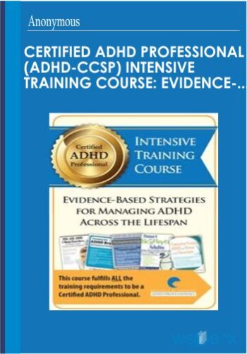 Certified ADHD Professional (ADHD-CCSP) Intensive Training Course: Evidence-Based Strategies For Managing ADHD Across The Lifespan