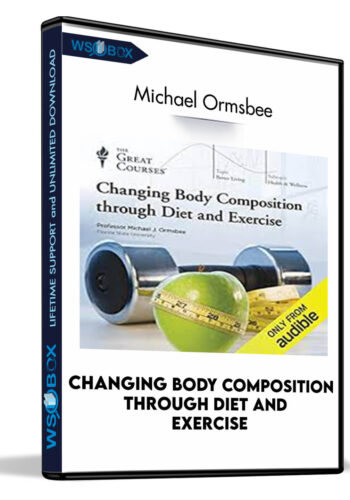 Changing Body Composition Through Diet And Exercise – Michael Ormsbee