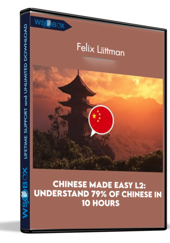 Chinese Made Easy L2: Understand 79% Of Chinese In 10 Hours – Felix Lättman