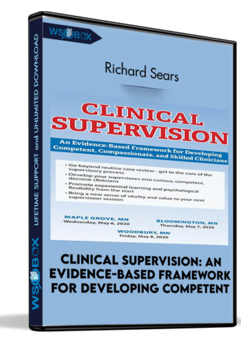 Clinical Supervision: An Evidence-Based Framework For Developing Competent, Compassionate, And Skilled Clinicians – Richard Sears