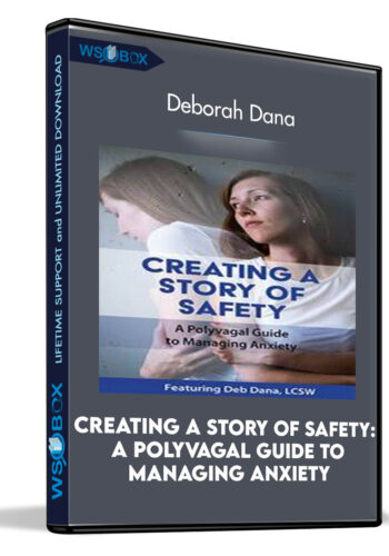 Creating A Story Of Safety: A Polyvagal Guide To Managing Anxiety – Deborah Dana