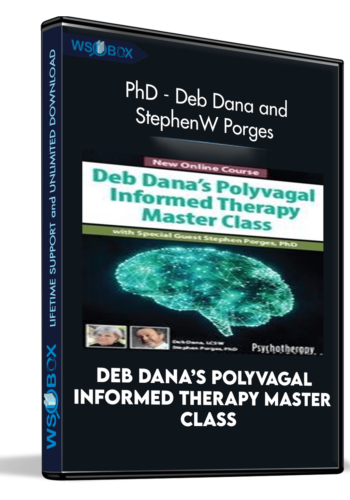 Deb Dana’s Polyvagal Informed Therapy Master Class: With Special Guest Stephen Porges, PhD – Deb Dana And Stephen W Porges