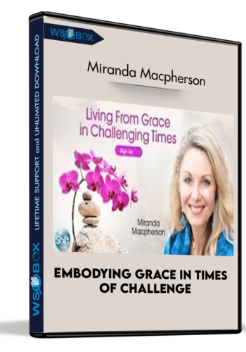 Embodying Grace In Times Of Challenge – Miranda Macpherson