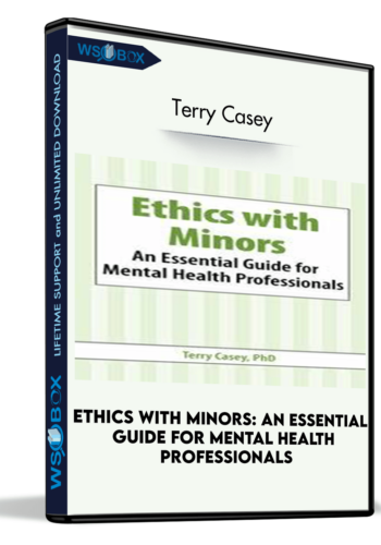 Ethics With Minors: An Essential Guide For Mental Health Professionals – Terry Casey