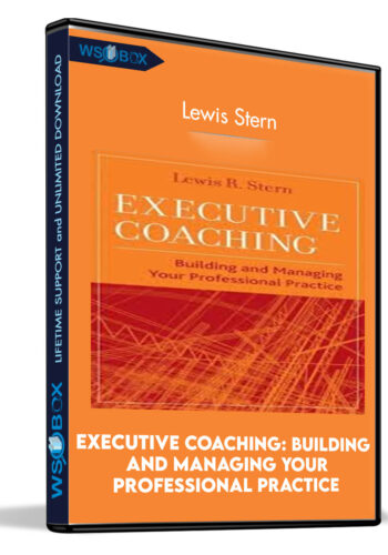 Executive Coaching: Building And Managing Your Professional Practice – Lewis Stern
