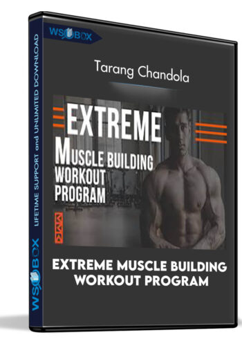 Extreme Muscle Building Workout Program – Tarang Chandola