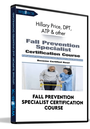 Fall Prevention Specialist Certification Course – Hillary Price, DPT, ATP, Michel (Shelly) Denes And  Trent Brown