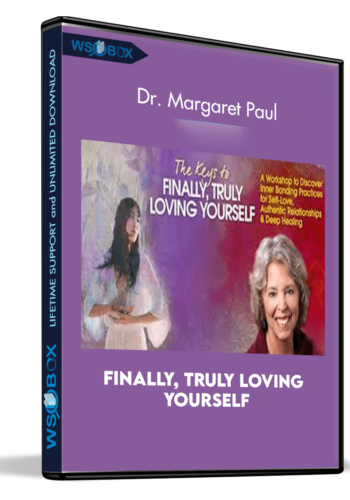 Finally, Truly Loving Yourself – Dr. Margaret Paul