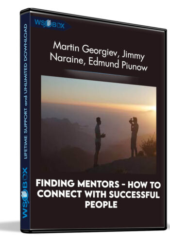Finding Mentors – How To Connect With Successful People – Martin Georgiev, Jimmy Naraine, Edmund Piunow