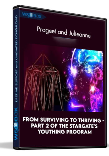 From Surviving To Thriving – Part 2 Of The Stargate’s Youthing Program – Prageet And Julieanne