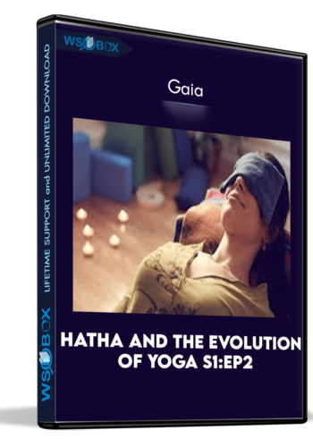 Hatha and The Evolution of Yoga S1:Ep2 - Gaia