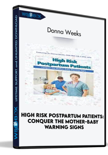 High Risk Postpartum Patients: Conquer The Mother-Baby Warning Signs – Donna Weeks