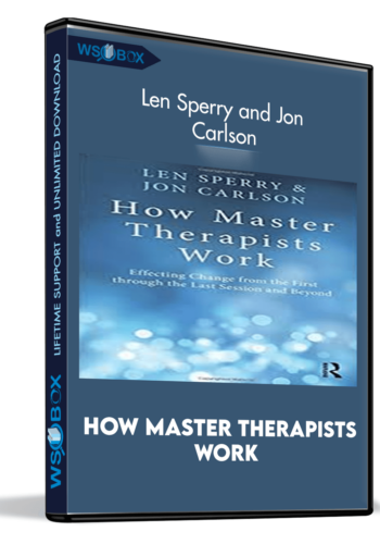 How Master Therapists Work – Len Sperry And Jon Carlson