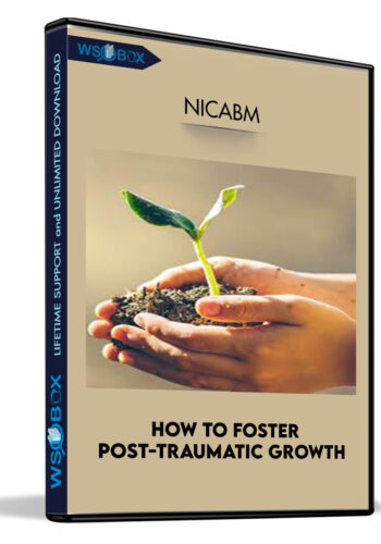 How To Foster Post-Traumatic Growth – NICABM