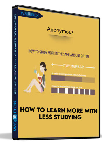 How to Learn More with Less Studying - Anonymous