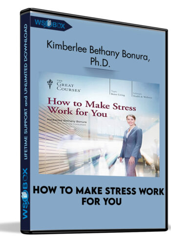 How To Make Stress Work For You – Kimberlee Bethany Bonura, Ph.D.