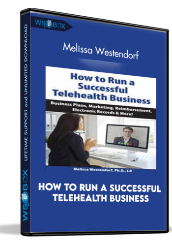 How To Run A Successful Telehealth Business: Business Plans, Marketing, Reimbursement, Electronic Records And More! – Melissa Westendorf