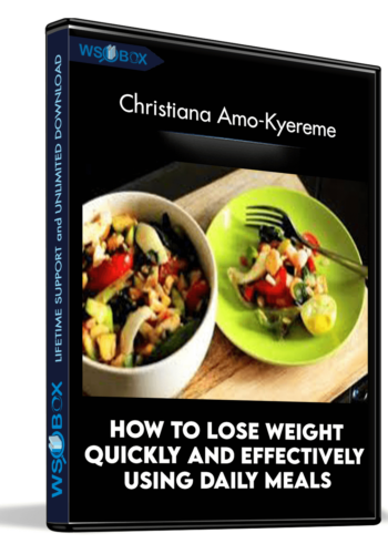 How To Lose Weight Quickly And Effectively Using Daily Meals – Christiana Amo-Kyereme