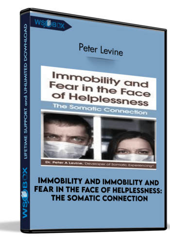 Immobility And Immobility And Fear In The Face Of Helplessness: The Somatic Connection – Peter Levinei