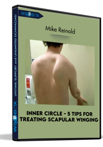 Inner Circle – 5 Tips For Treating Scapular Winging – Mike Reinold
