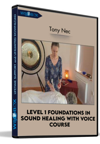Level 1 Foundations in Sound Healing With Voice Course - Tony Nec