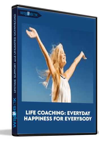 Life Coaching: Everyday Happiness for Everybody