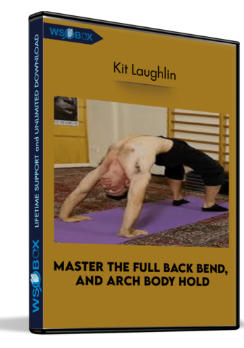 Master The Full Back Bend, And Arch Body Hold – Kit Laughlin